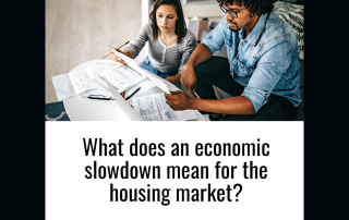 What does an economic slowdown mean for the housing market